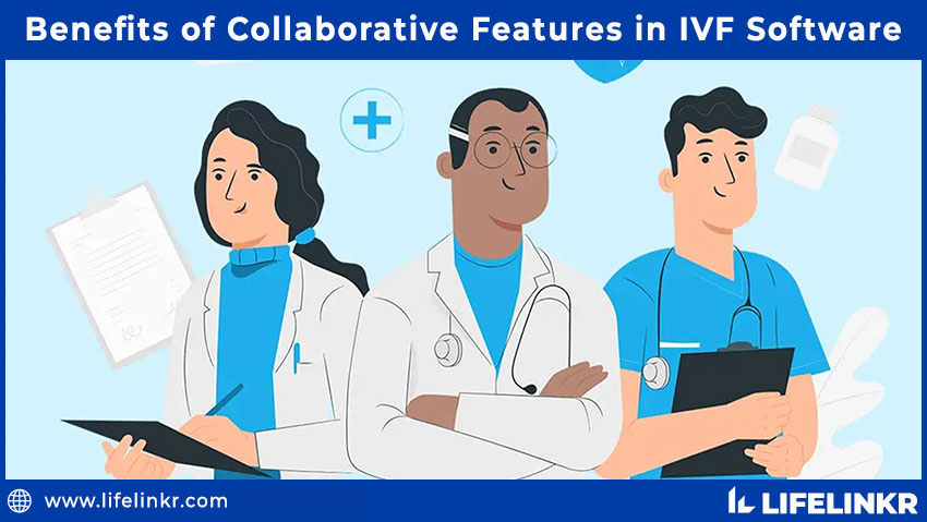 Benefits of Collaborative Features in IVF Software